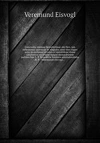 Concordia animae benedictinae am Deo, seu reflexiones asceticae in singulos anni dies super acta, praecipuas virtutes et mirabilem vitam sanctorum ex ordine magni monachorum patriarchae S. P. Benedicte fundata adornatastudis R. P . Veremundi Eisvogl
