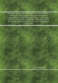 Hydriatic treatment of scarlet fever in its different forms, Or, How to save, through a systematic application of the water-cure, many thousands of lives and healths, which now annually perish. Being the result of twenty-one years` experience