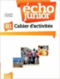 Echo Junior. Cahier d'Exercices B1