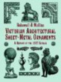 Victorian architectural sheet-metal ornaments. A reprint of the 1887 catalog