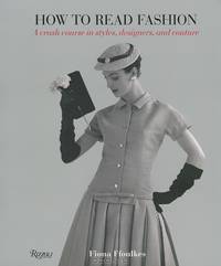 How to Read Fashion. A Crash Course in Styles, Designers, and Couture