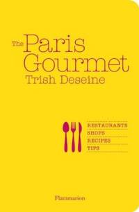 The Paris Gourmet: Restaurants Shops Recipes Tips