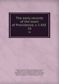 The early records of the town of Providence, v. I-XXI .. 16