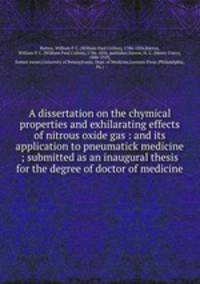 A dissertation on the chymical properties and exhilarating effects of nitrous oxide gas : and its application to pneumatick medicine ; submitted as an inaugural thesis for the degree of doctor of medicine