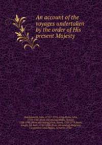 An account of the voyages undertaken by the order of His present Majesty