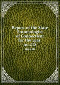 Report of the State Entomologist of Connecticut for the year . no.218