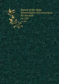 Report of the State Entomologist of Connecticut for the year . no.226