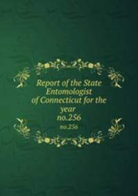 Report of the State Entomologist of Connecticut for the year . no.256
