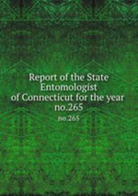 Report of the State Entomologist of Connecticut for the year . no.265
