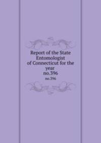 Report of the State Entomologist of Connecticut for the year . no.396