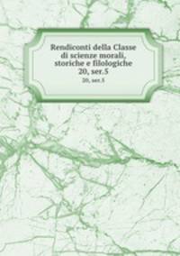 Rendiconti della Classe di scienze morali, storiche e filologiche. 20, ser.5