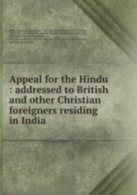 Appeal for the Hindu : addressed to British and other Christian foreigners residing in India