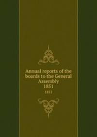 Annual reports of the boards to the General Assembly. 1851