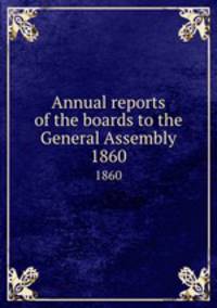 Annual reports of the boards to the General Assembly. 1860