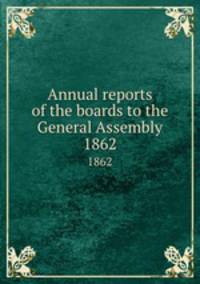Annual reports of the boards to the General Assembly. 1862