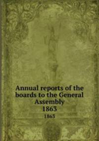 Annual reports of the boards to the General Assembly. 1863