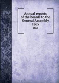 Annual reports of the boards to the General Assembly. 1865