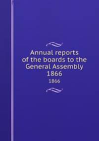 Annual reports of the boards to the General Assembly. 1866