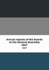 Annual reports of the boards to the General Assembly. 1867