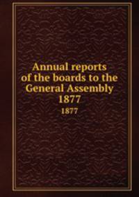 Annual reports of the boards to the General Assembly. 1877