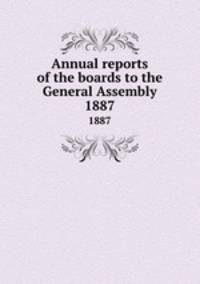 Annual reports of the boards to the General Assembly. 1887