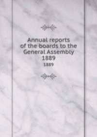 Annual reports of the boards to the General Assembly. 1889
