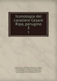Iconologia del cavaliere Cesare Ripa, perugino. 3
