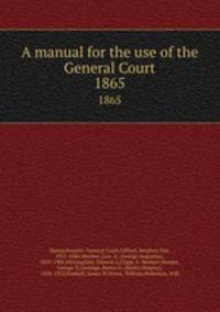 A manual for the use of the General Court. 1865