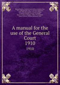 A manual for the use of the General Court. 1910