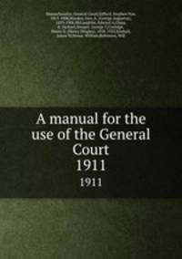 A manual for the use of the General Court. 1911