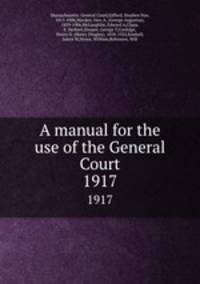 A manual for the use of the General Court. 1917