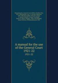 A manual for the use of the General Court. 1921-22