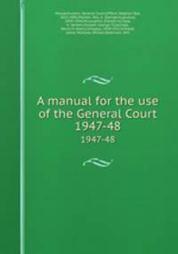 A manual for the use of the General Court. 1947-48