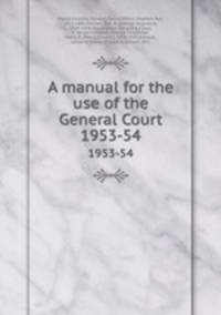 A manual for the use of the General Court. 1953-54