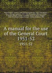 A manual for the use of the General Court. 1951-52