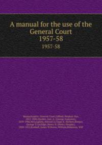 A manual for the use of the General Court. 1957-58