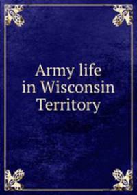 Army life in Wisconsin Territory