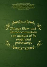 Chicago River-and-Harbor convention : an account of its origin and proceedings