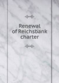 Renewal of Reichsbank charter