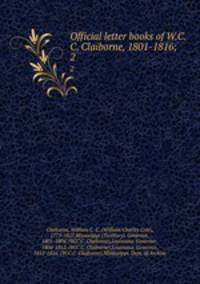 Official letter books of W.C.C. Claiborne, 1801-1816;. 2