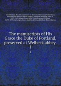 The manuscripts of His Grace the Duke of Portland, preserved at Welbeck abbey . 1