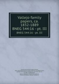 Vallejo family papers, ca. 1832-1889. BNEG 544:16 - pt. III