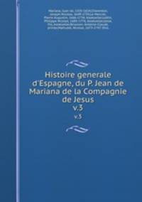 Histoire generale d`Espagne, du P. Jean de Mariana de la Compagnie de Jesus.. v.3