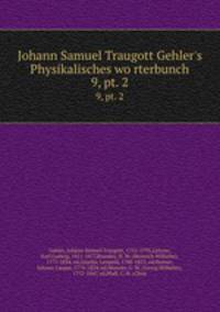 Johann Samuel Traugott Gehler`s Physikalisches worterbunch. 9, pt. 2