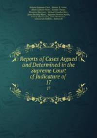 Reports of Cases Argued and Determined in the Supreme Court of Judicature of .. 17