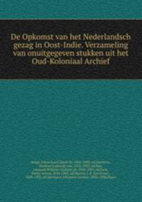 De Opkomst van het Nederlandsch gezag in Oost-Indie. Verzameling van onuitgegeven stukken uit het Oud-Koloniaal Archief