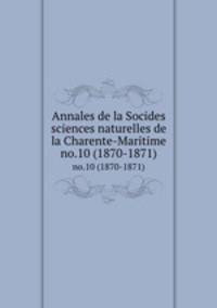 Annales de la Socides sciences naturelles de la Charente-Maritime. no.10 (1870-1871)