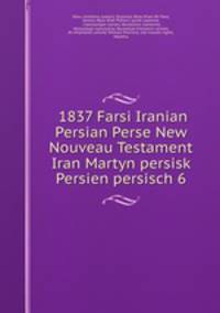 1837 Farsi Iranian Persian Perse New Nouveau Testament Iran Martyn persisk Persien persisch 6