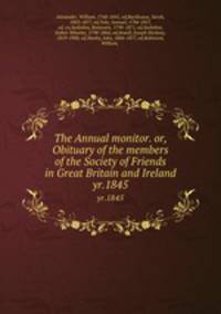 The Annual monitor. or, Obituary of the members of the Society of Friends in Great Britain and Ireland. yr.1845