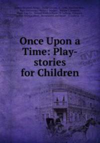 Once Upon a Time: Play-stories for Children